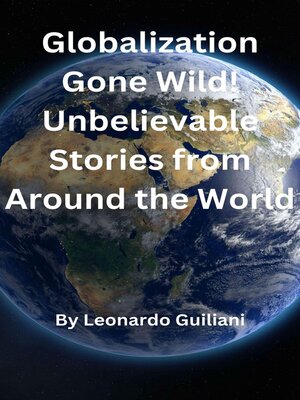 cover image of Globalization Gone Wild! Unbelievable Stories from Around the World